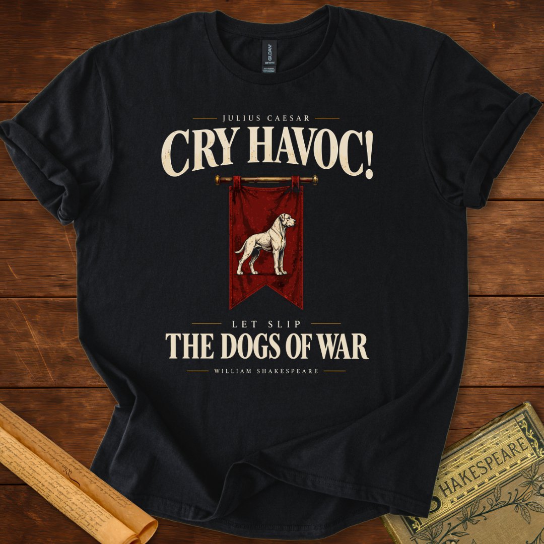 Cry Havoc! Let Slip the Dogs of War — Julius Caesar T-Shirt