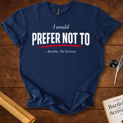 I Would Prefer Not To – Bartleby Minimalist Statement T-Shirt