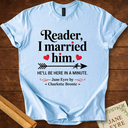 Reader, I Married Him T-Shirt