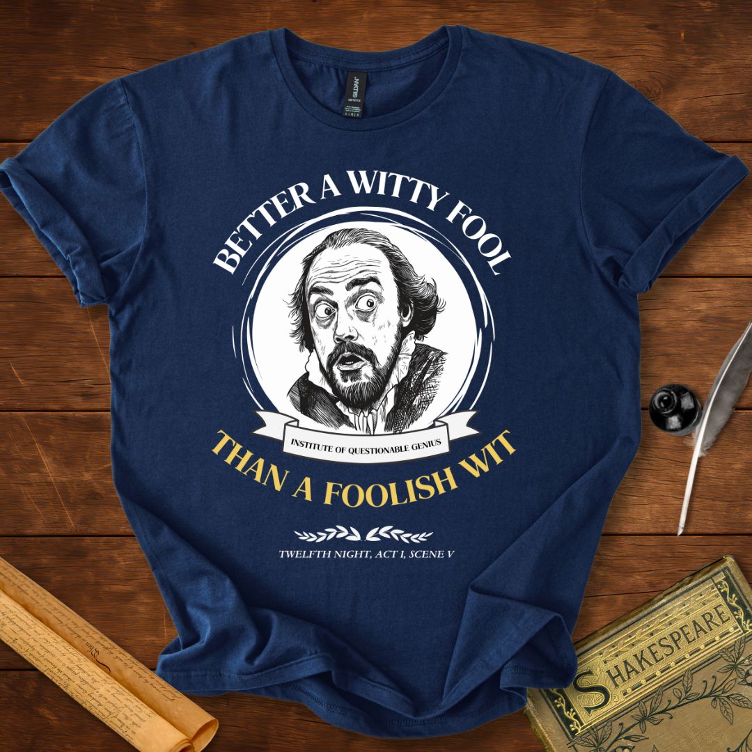 Better a Witty Fool than Foolish Wit – Shakespeare T-Shirt