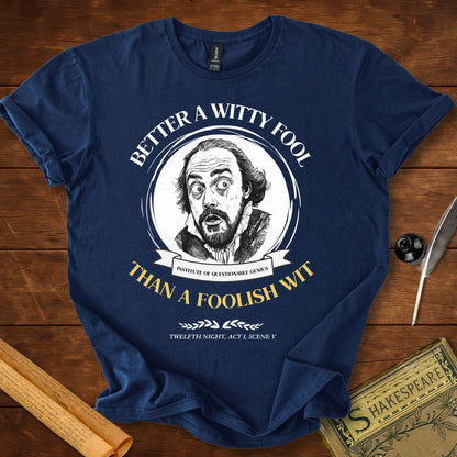 Better a Witty Fool than Foolish Wit – Shakespeare T-Shirt