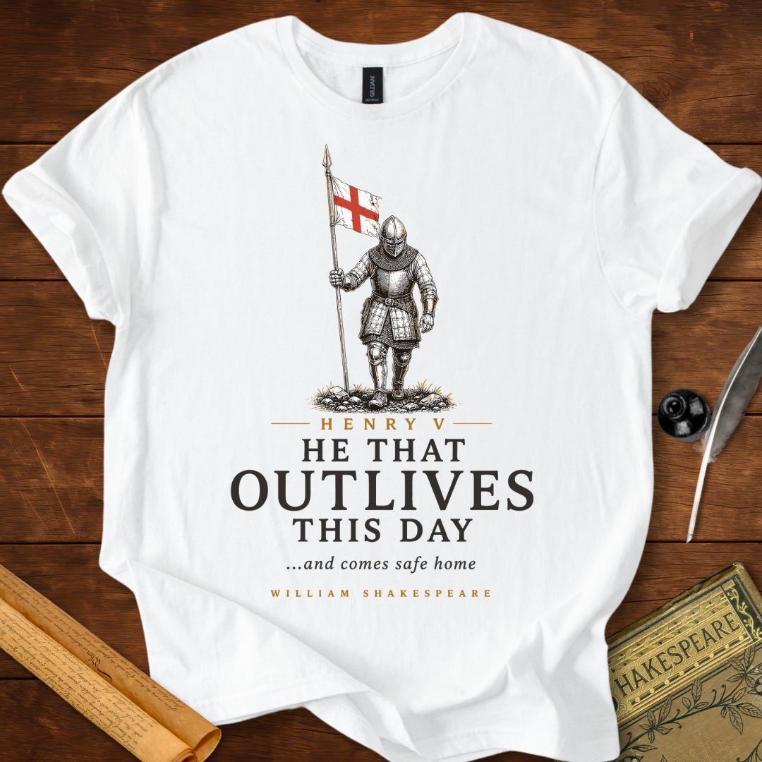 He That Outlives This Day – Shakespeare Henry V T-Shirt