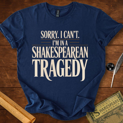 I'm Sorry I Can't Tragedy Shakespeare T-Shirt