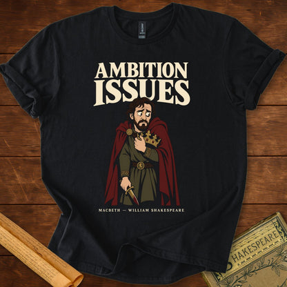 Ambition Issues — Macbeth Shakespeare T-Shirt