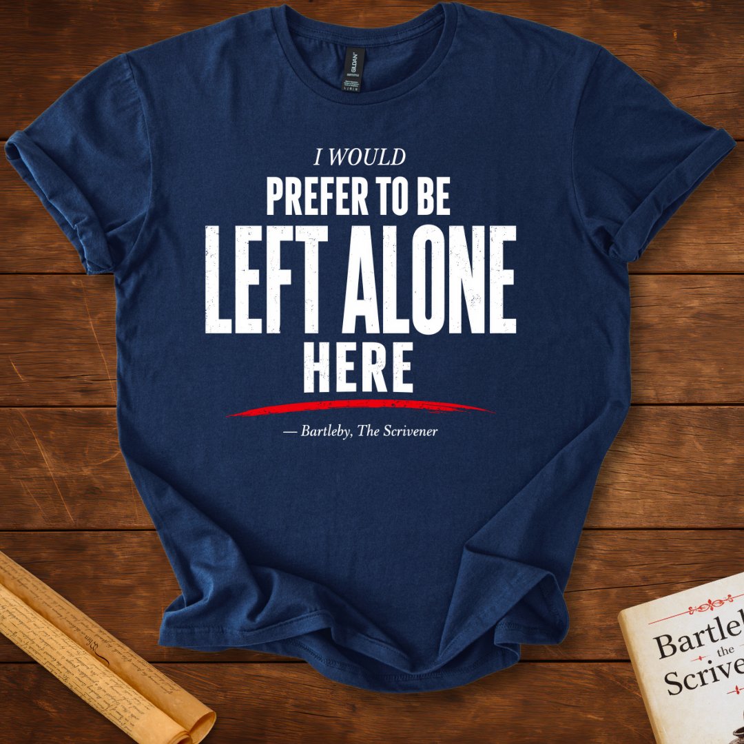 I Would Prefer to Be Left Alone T-Shirt – Herman Melville Bartleby, the Scrivener Literary Quote Tee