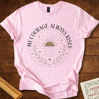 My Courage Always Rises T-shirt