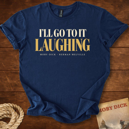 I’ll Go to It Laughing — Moby-Dick T-Shirt