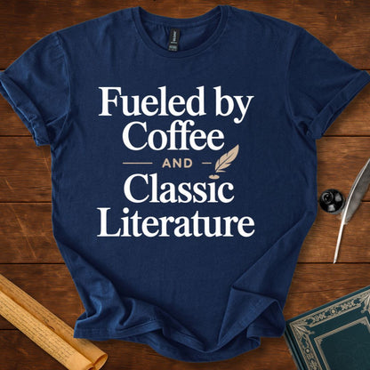 Fuelled by Coffee and Classic Literature T-Shirt