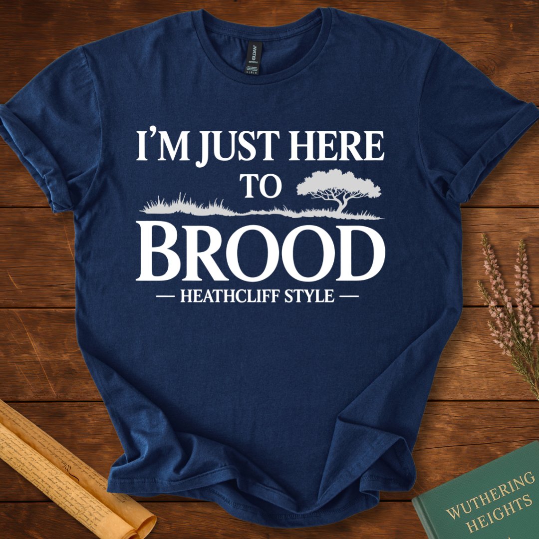 I am Just Here to Brood Heathcliff Style Wuthering Heights T-Shirt Navy