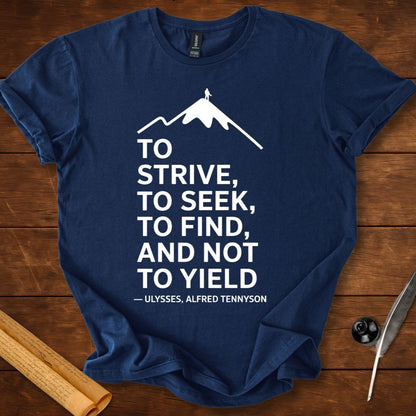 To strive, to seek, to find, and not to yield T-Shirt