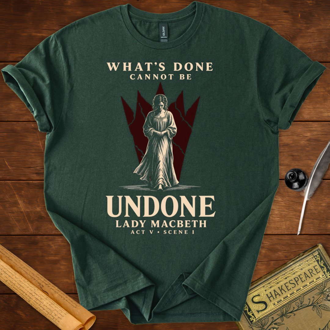 What’s Done Cannot Be Undone T-Shirt – Lady Macbeth Tee