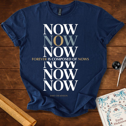 "Forever is Composed of Nows" Emily Dickinson T-Shirt