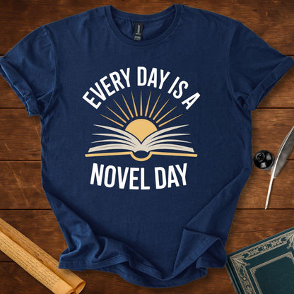 Every Day Is a Novel Day – Book Lover T-Shirt