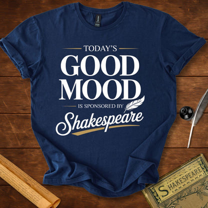 Todays Good Mood is Sponsored by Shakespeare T-Shirt