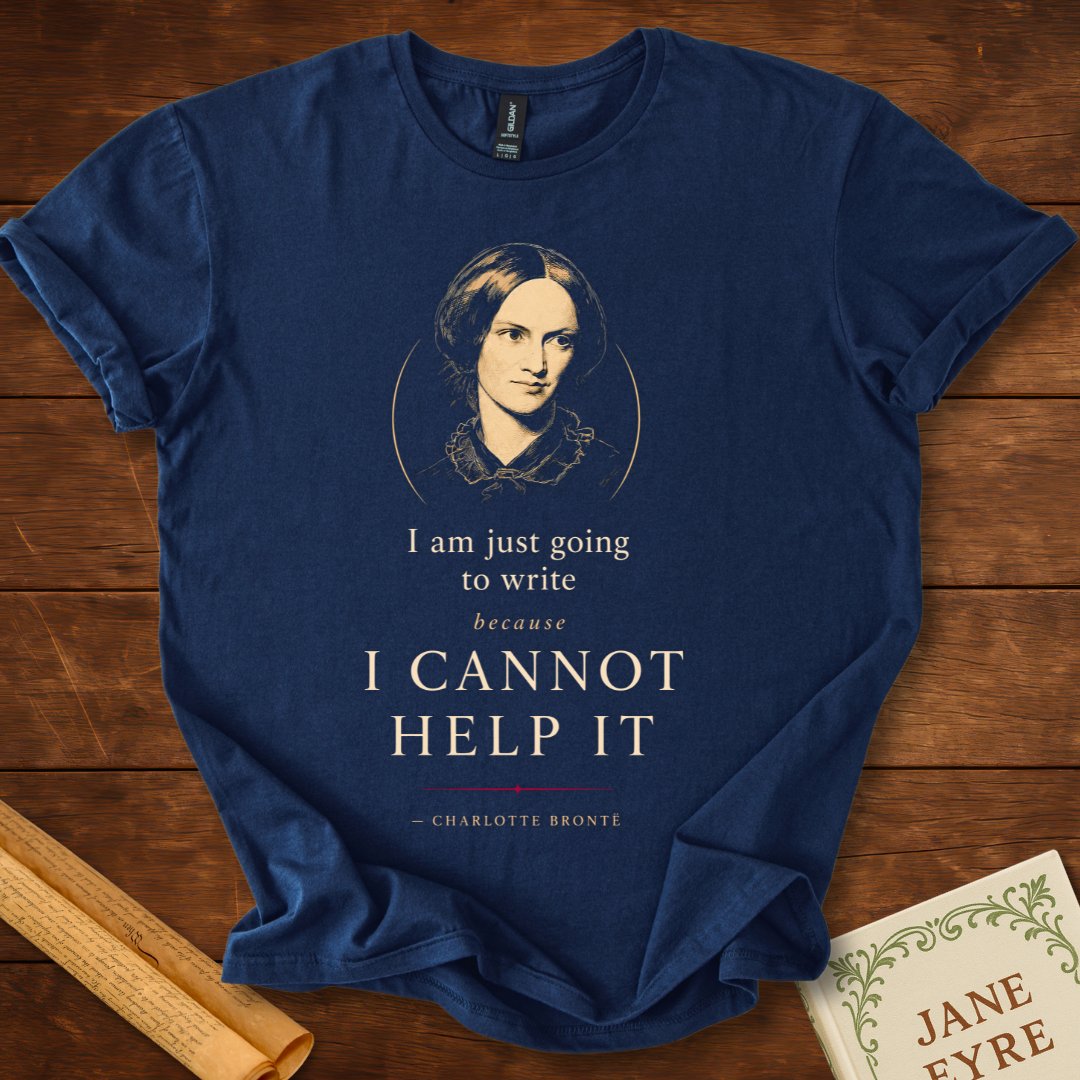 I Cannot Help It – Charlotte Brontë Writer's Inspiration T-Shirt