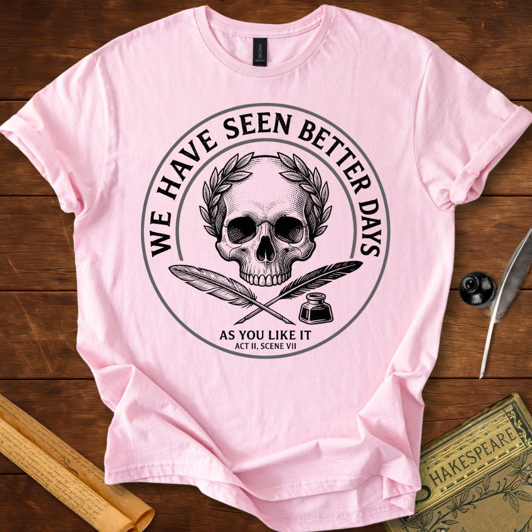 "We Have Seen Better Days" - As you Like It - Shakespeare Quote T-Shirt Light Pink