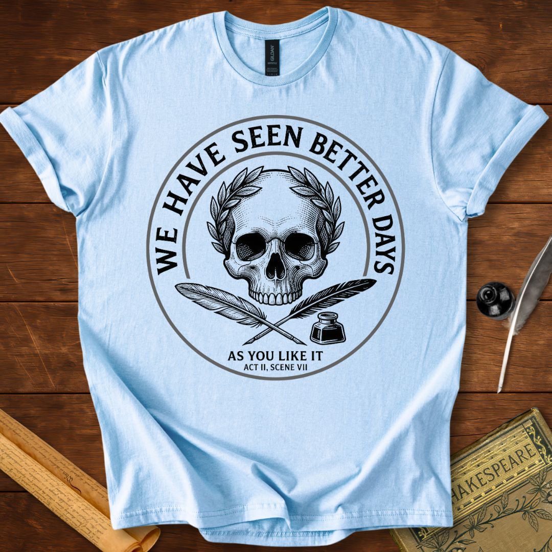 "We Have Seen Better Days" - As you Like It - Shakespeare Quote T-Shirt Light Blue