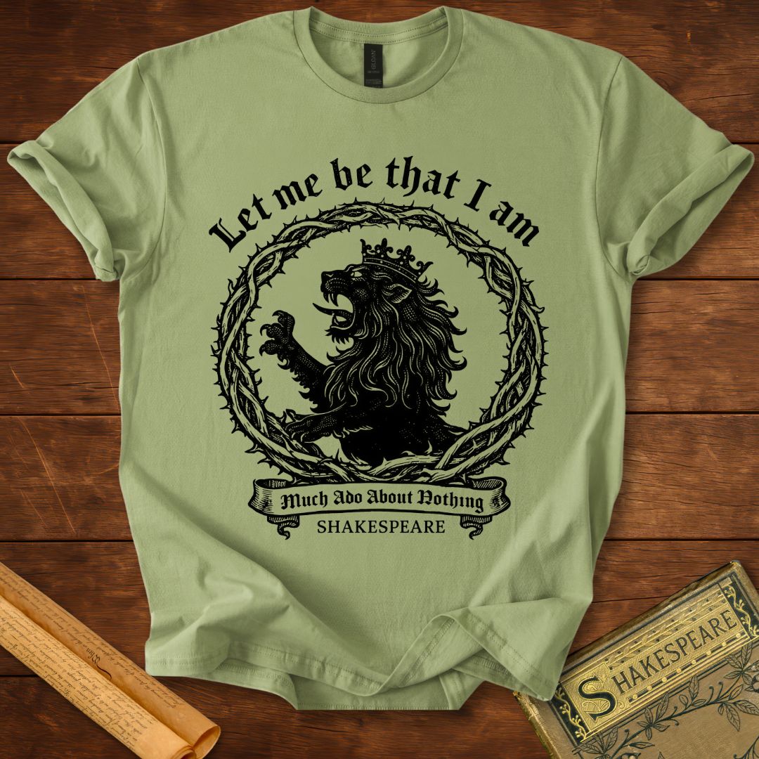 Let Me Be That I Am – Shakespeare Much Ado About Nothing T-Shirt
