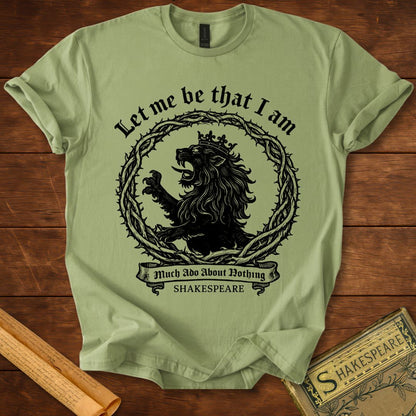 Let Me Be That I Am – Shakespeare Much Ado About Nothing T-Shirt