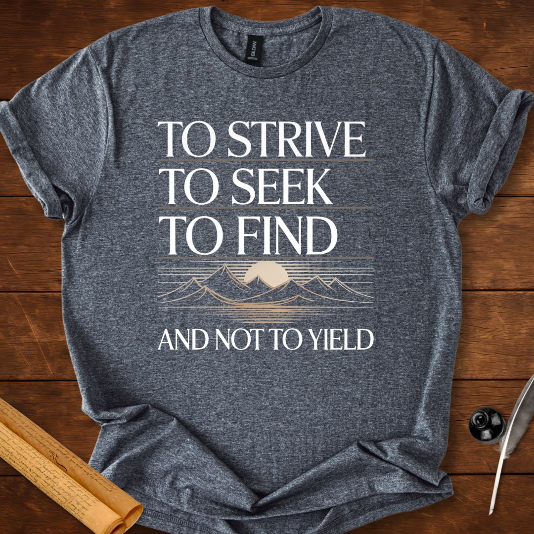 To strive, To seek, To find and not to yield Tennyson T-Shirt