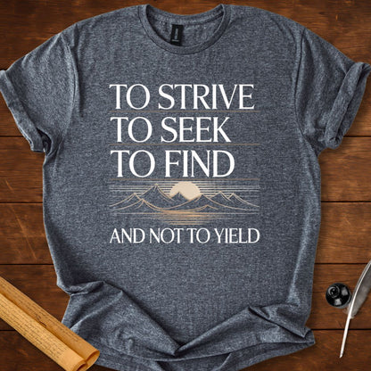 To strive, To seek, To find and not to yield Tennyson T-Shirt
