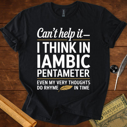 Can't Help It I Think in Iambic Pentameter Shakespeare T-Shirt