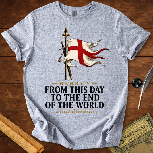 From This Day to the End of the World – Henry V Shakespeare T-Shirt