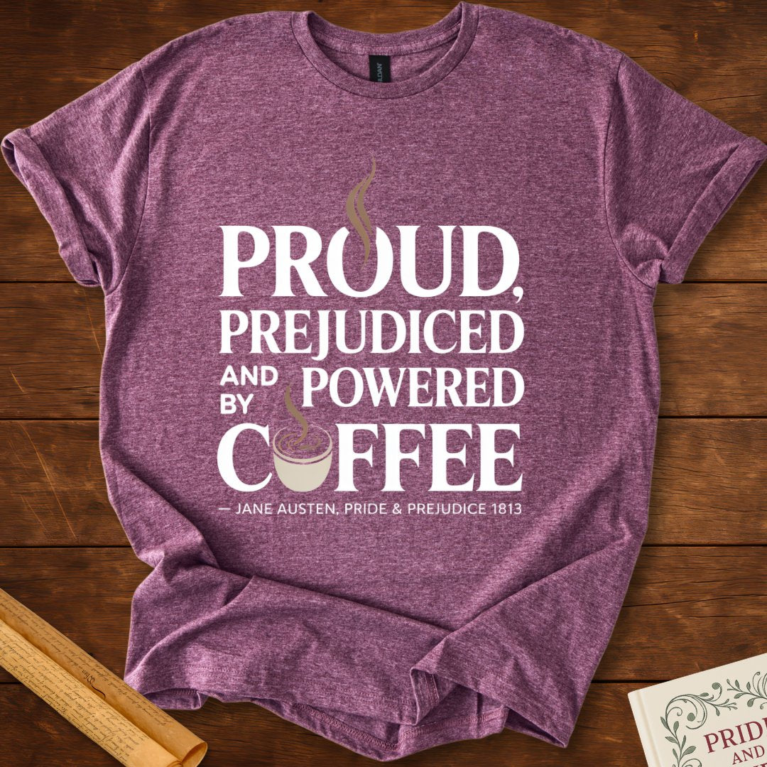 Proud, Prejudiced and Powered by Coffee T-Shirt Heather Maroon