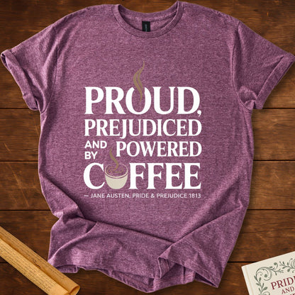 Proud, Prejudiced and Powered by Coffee T-Shirt Heather Maroon