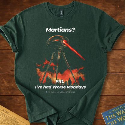 Martians? Pft I've had Better Mondays T-Shirt