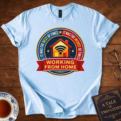 Working From Home – Best of Times / Worst of Times T-Shirt