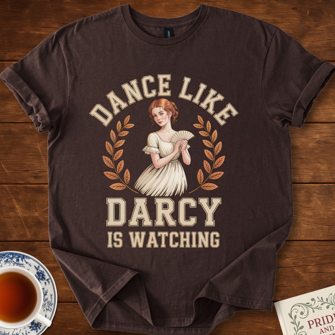 Dance Like Darcy is Watching Pride and Prejudice T-Shirt