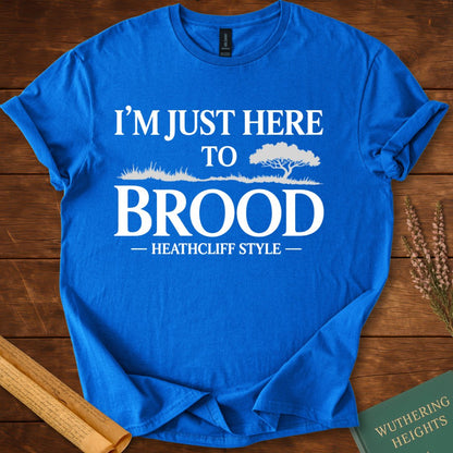 I am Just Here to Brood Heathcliff Style Wuthering Heights T-Shirt Royal