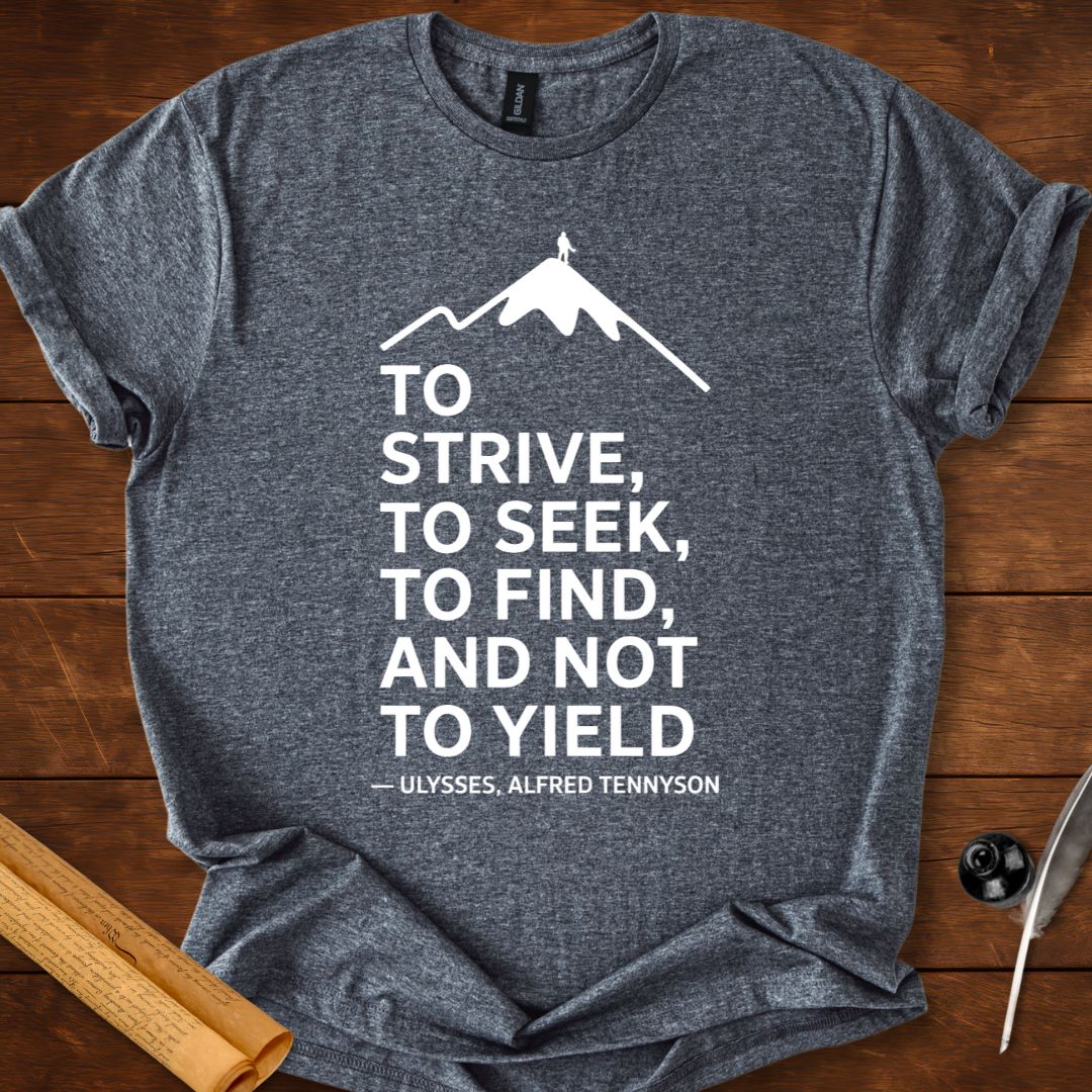 To strive, to seek, to find, and not to yield T-Shirt