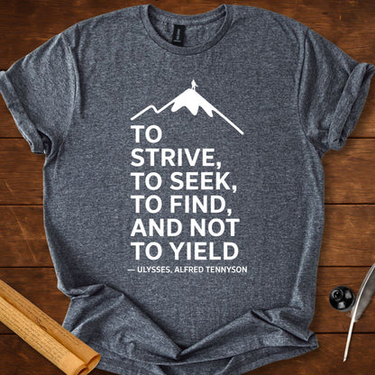 To strive, to seek, to find, and not to yield T-Shirt