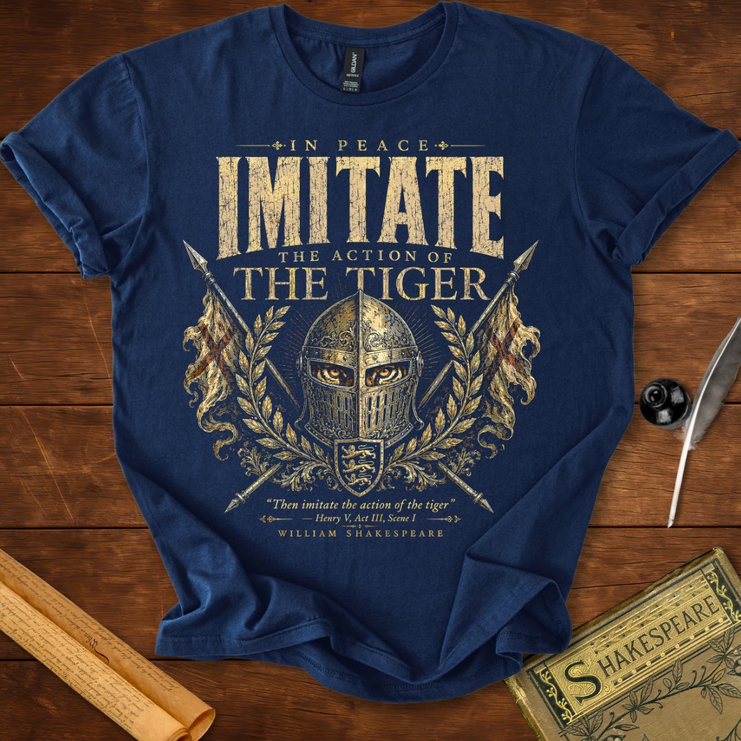 Imitate the Action of the Tiger — Henry V Shakespeare Quote T-Shirt Navy