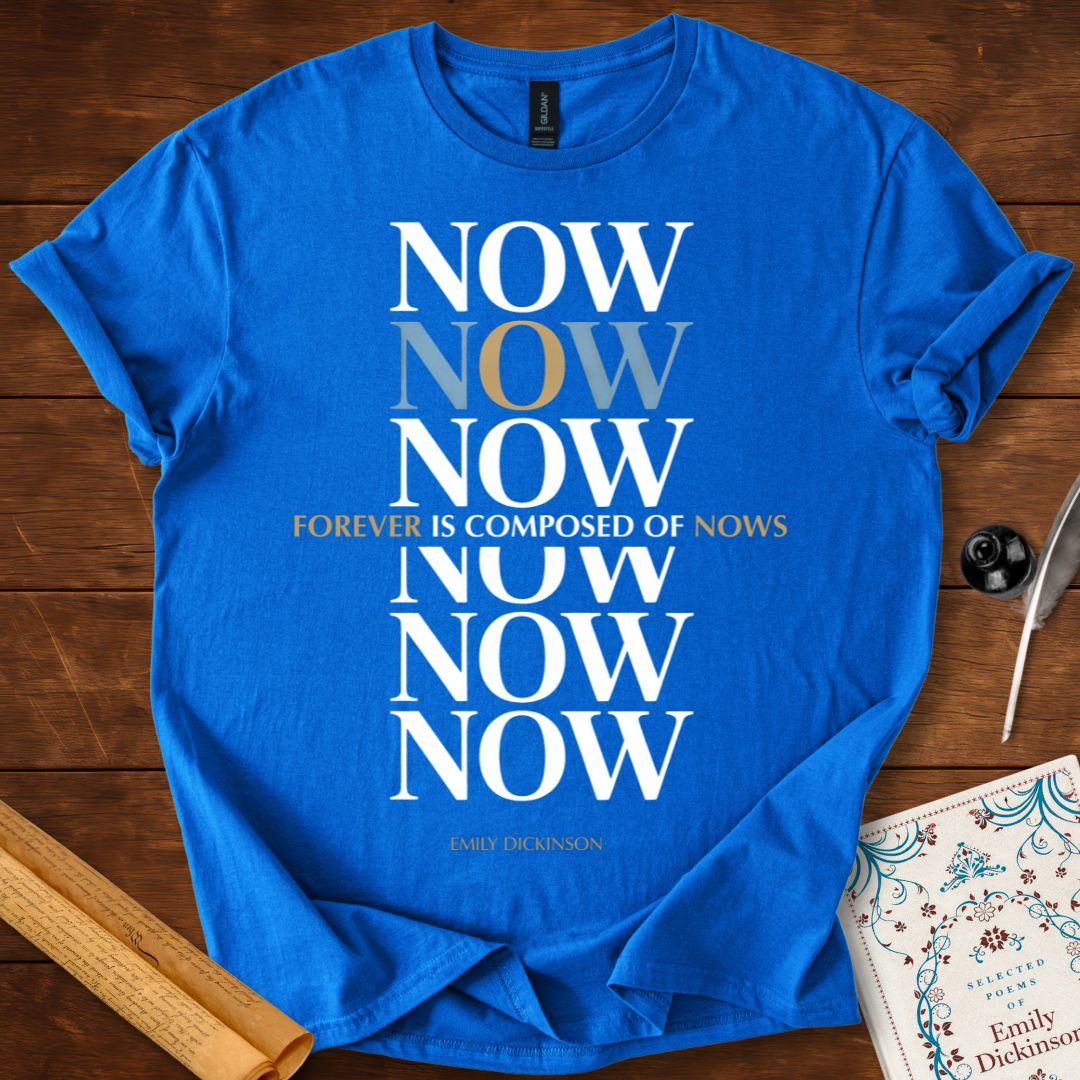 "Forever is Composed of Nows" Emily Dickinson T-Shirt