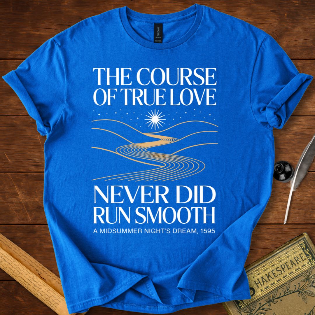 The Course of True Love Never Did Run Smooth Shakespeare T-Shirt