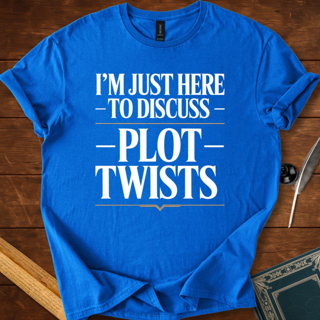 I’m Just Here to Discuss Plot Twists – Literary Humour T-Shirt
