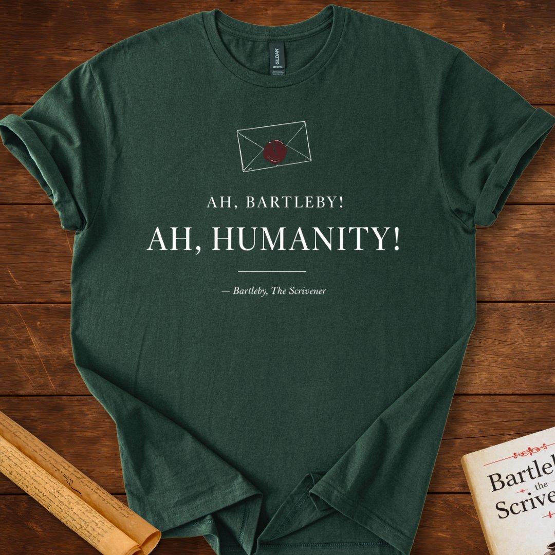 Ah, Bartleby! Ah, Humanity! T-Shirt – Herman Melville Literary Quote Tee Forest Green