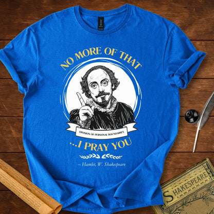 No More of That, I Pray You - Shakespeare T-shirt
