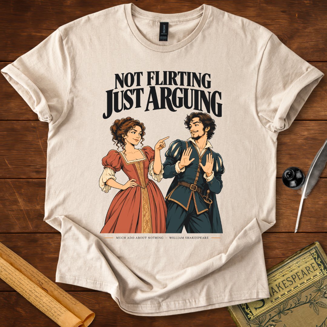 Not Flirting Just Arguing — Much Ado About Nothing Shakespeare T-Shirt