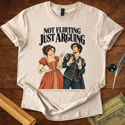 Not Flirting Just Arguing — Much Ado About Nothing Shakespeare T-Shirt