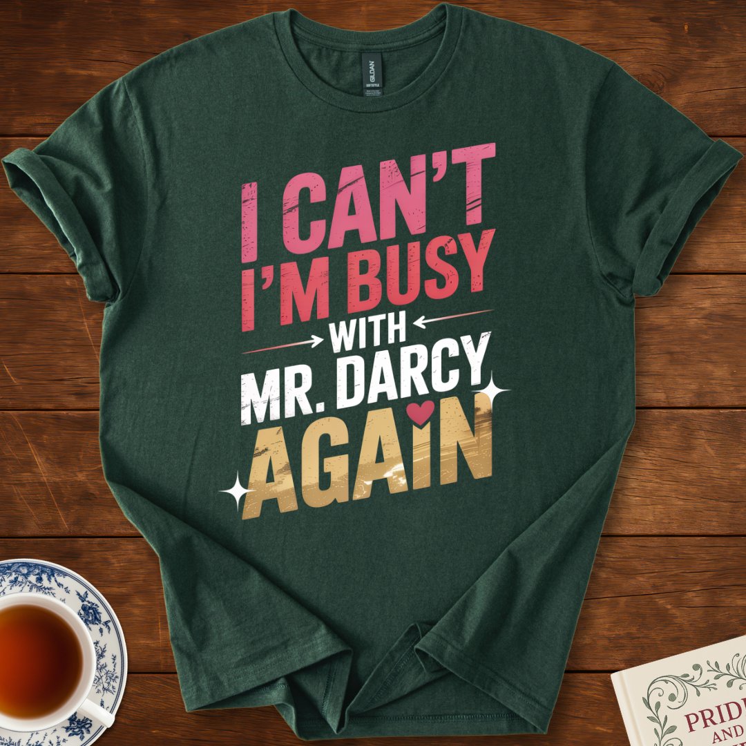 I Can't I'm Busy with Mr Darcy Again T-Shirt