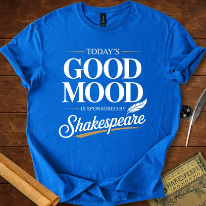 Todays Good Mood is Sponsored by Shakespeare T-Shirt