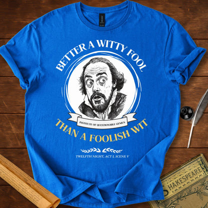 Better a Witty Fool than Foolish Wit – Shakespeare T-Shirt
