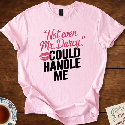 Not Even Mr Darcy Could Handle Me T-Shirt Light Pink