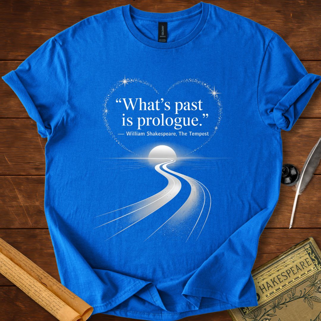 What’s Past is Prologue T-Shirt
