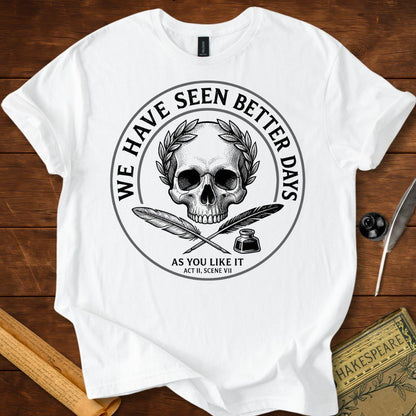 "We Have Seen Better Days" - As you Like It - Shakespeare Quote T-Shirt White