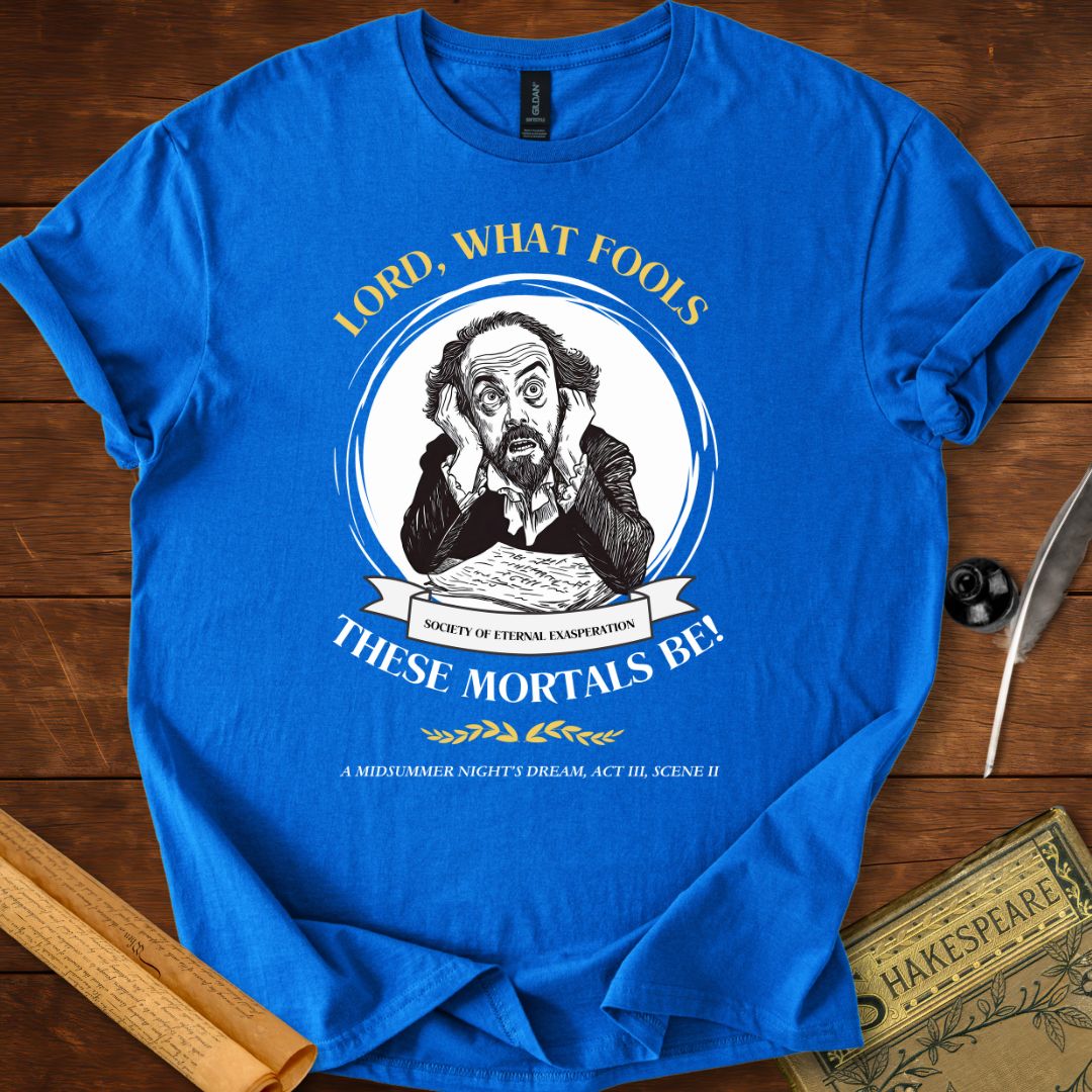 Lord, what fools these mortals be! Shakespeare T-Shirt